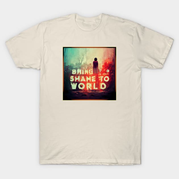 Shame to World T-Shirt by The Shamemakers